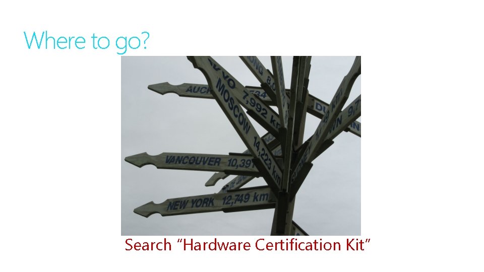 Where to go? Search “Hardware Certification Kit” 