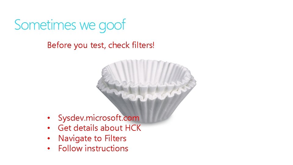 Sometimes we goof Before you test, check filters! • • Sysdev. microsoft. com Get