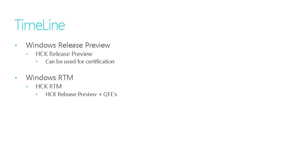 Time. Line • Windows Release Preview • HCK Release Preview • • Can be
