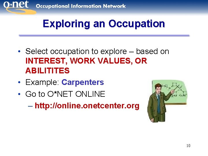 Exploring an Occupation • Select occupation to explore – based on INTEREST, WORK VALUES,