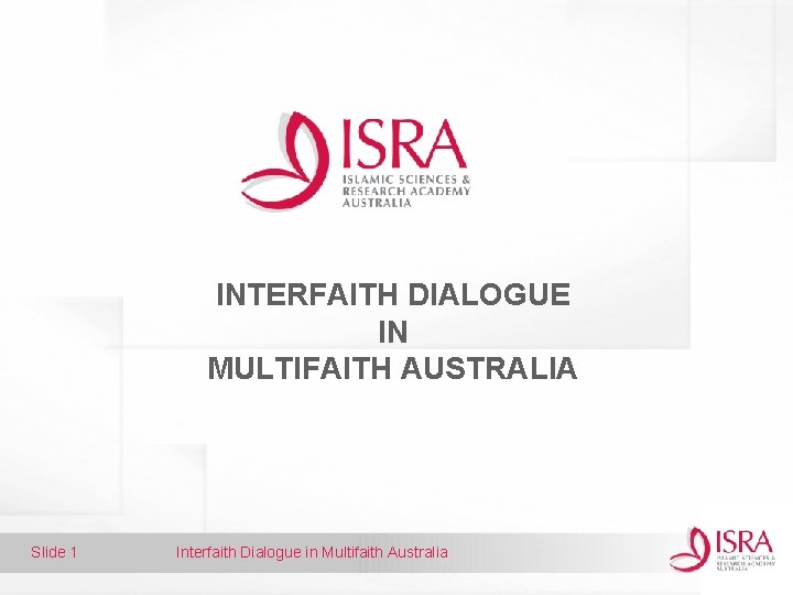 INTERFAITH DIALOGUE IN MULTIFAITH AUSTRALIA Slide 1 Interfaith Dialogue in Multifaith Australia 