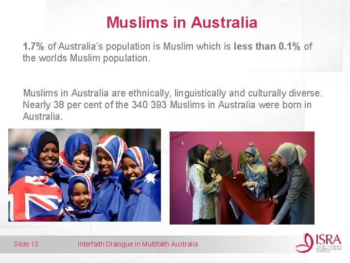 Muslims in Australia 1. 7% of Australia’s population is Muslim which is less than