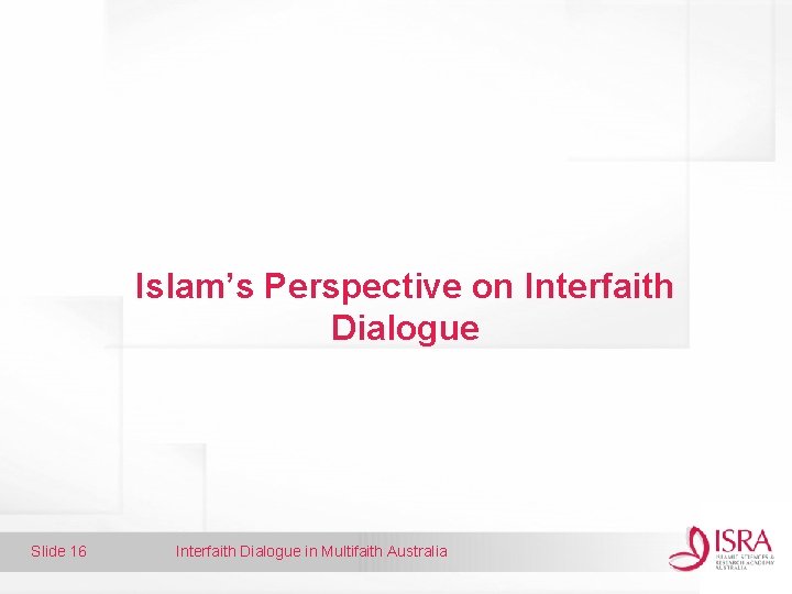 Islam’s Perspective on Interfaith Dialogue Slide 16 Interfaith Dialogue in Multifaith Australia 