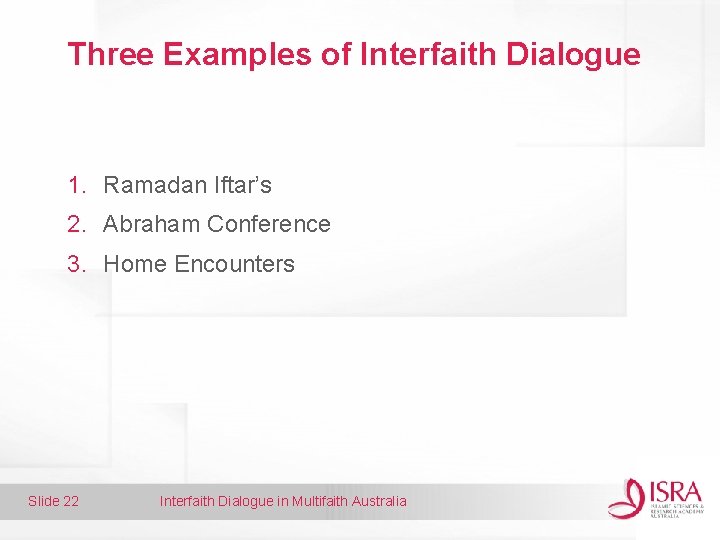 Three Examples of Interfaith Dialogue 1. Ramadan Iftar’s 2. Abraham Conference 3. Home Encounters