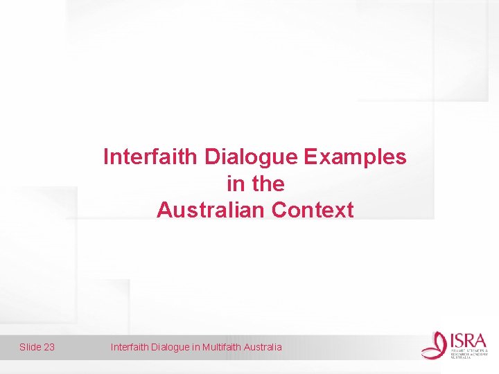 Interfaith Dialogue Examples in the Australian Context Slide 23 Interfaith Dialogue in Multifaith Australia