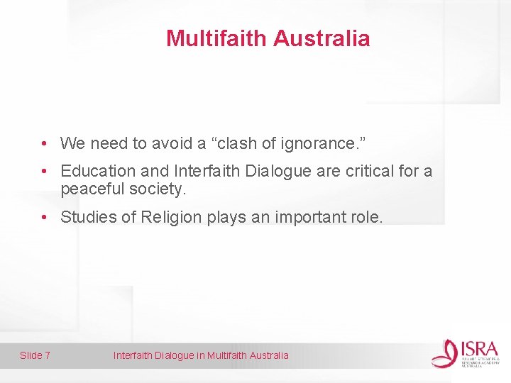 Multifaith Australia • We need to avoid a “clash of ignorance. ” • Education
