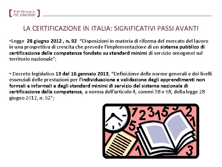 LA CERTIFICAZIONE IN ITALIA: SIGNIFICATIVI PASSI AVANTI • Legge 28 giugno 2012 , n.