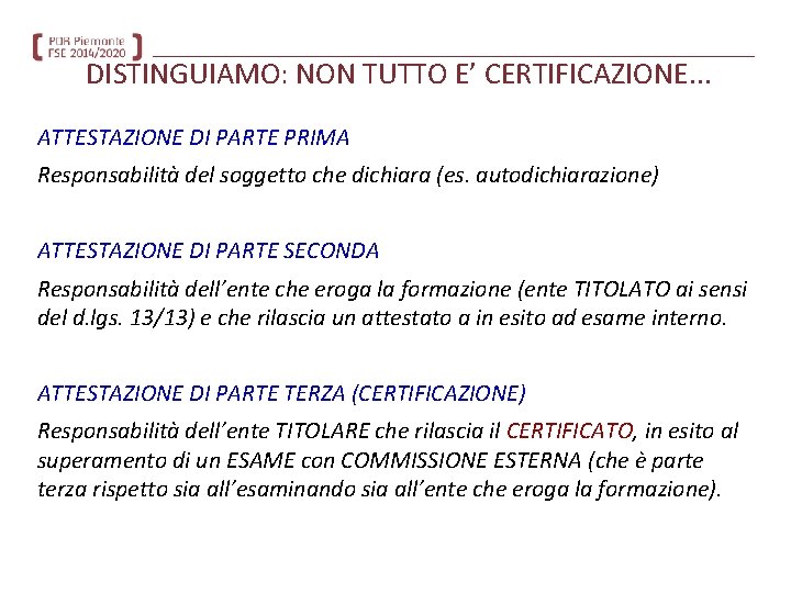 DISTINGUIAMO: NON TUTTO E’ CERTIFICAZIONE. . . ATTESTAZIONE DI PARTE PRIMA Responsabilità del soggetto