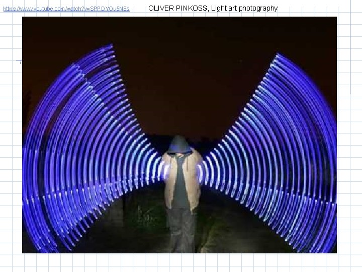 https: //www. youtube. com/watch? v=SPPDYOu 5 N 8 s OLIVER PINKOSS, Light art photography