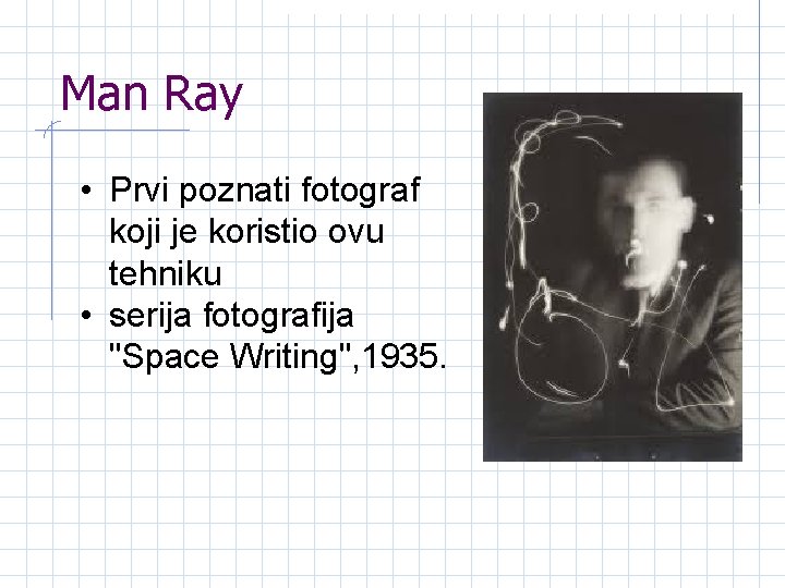 Man Ray • Prvi poznati fotograf koji je koristio ovu tehniku • serija fotografija
