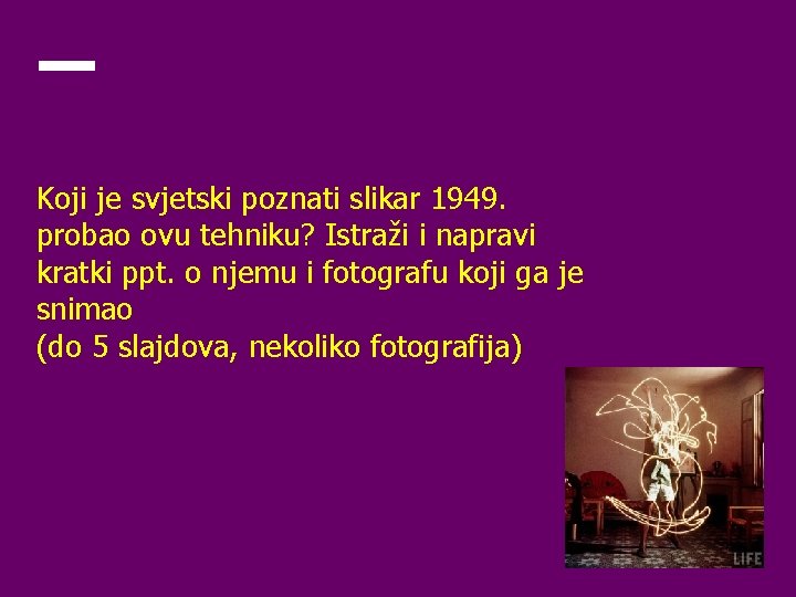 Koji je svjetski poznati slikar 1949. probao ovu tehniku? Istraži i napravi kratki ppt.