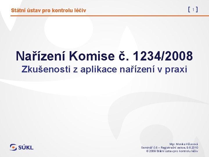 [1] Státní ústav pro kontrolu léčiv Nařízení Komise č. 1234/2008 Zkušenosti z aplikace nařízení