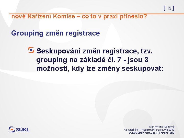 [ 13 ] nové Nařízení Komise – co to v praxi přineslo? Grouping změn