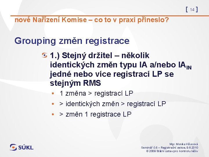 [ 14 ] nové Nařízení Komise – co to v praxi přineslo? Grouping změn