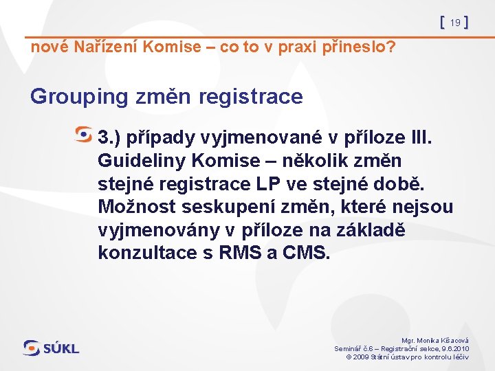 [ 19 ] nové Nařízení Komise – co to v praxi přineslo? Grouping změn