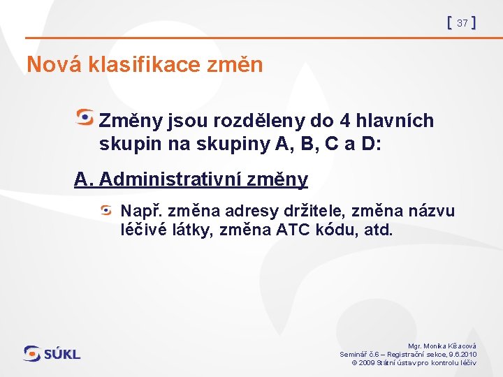 [ 37 ] Nová klasifikace změn Změny jsou rozděleny do 4 hlavních skupin na