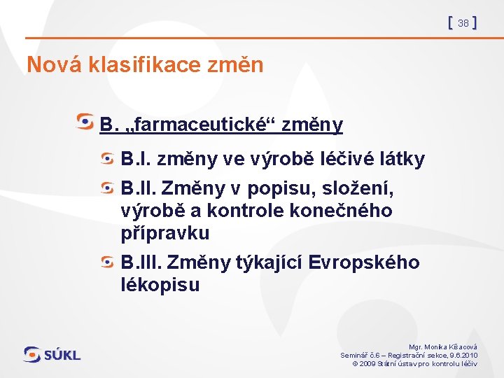 [ 38 ] Nová klasifikace změn B. „farmaceutické“ změny B. I. změny ve výrobě