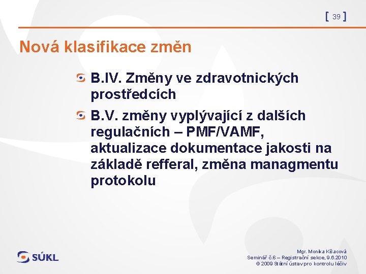 [ 39 ] Nová klasifikace změn B. IV. Změny ve zdravotnických prostředcích B. V.