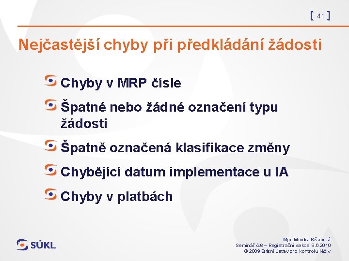 [ 41 ] Nejčastější chyby při předkládání žádosti Chyby v MRP čísle Špatné nebo