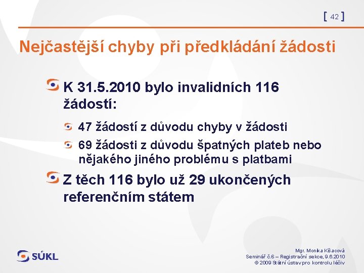 [ 42 ] Nejčastější chyby při předkládání žádosti K 31. 5. 2010 bylo invalidních