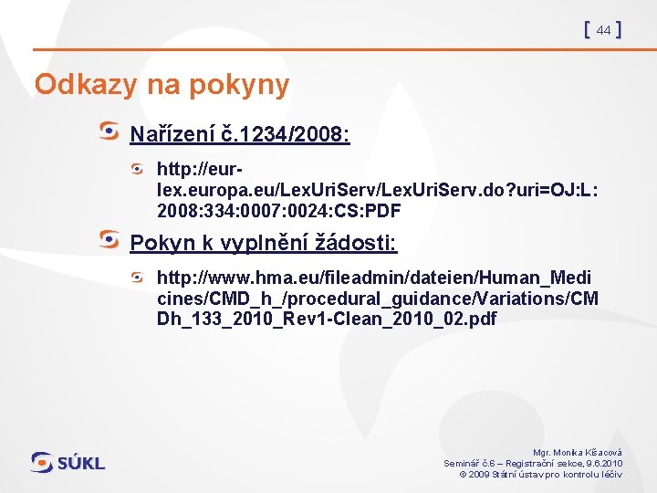 [ 44 ] Odkazy na pokyny Nařízení č. 1234/2008: http: //eurlex. europa. eu/Lex. Uri.