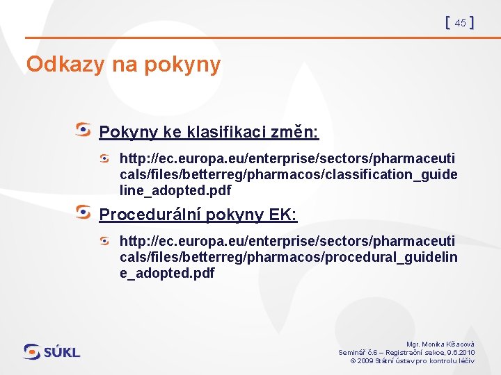 [ 45 ] Odkazy na pokyny Pokyny ke klasifikaci změn: http: //ec. europa. eu/enterprise/sectors/pharmaceuti