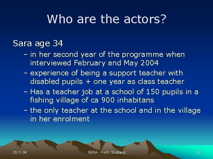 Who are the actors? Sara age 34 – in her second year of the
