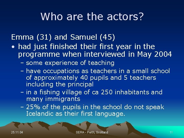Who are the actors? Emma (31) and Samuel (45) • had just finished their