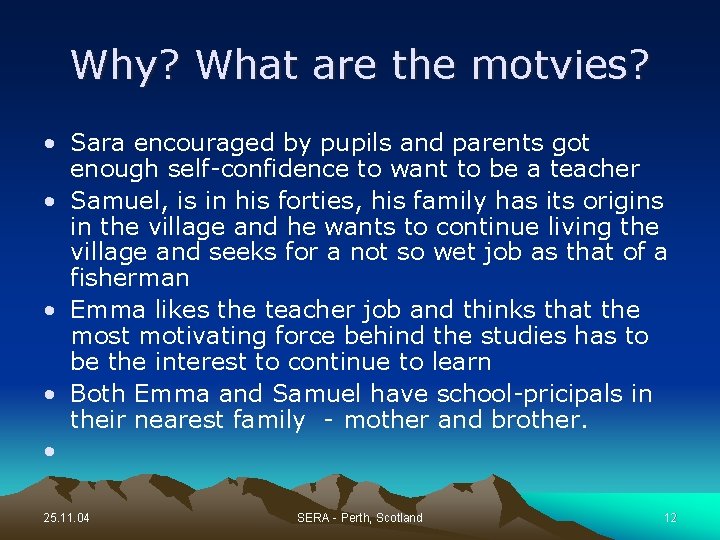 Why? What are the motvies? • Sara encouraged by pupils and parents got enough