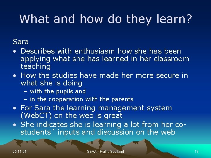 What and how do they learn? Sara • Describes with enthusiasm how she has