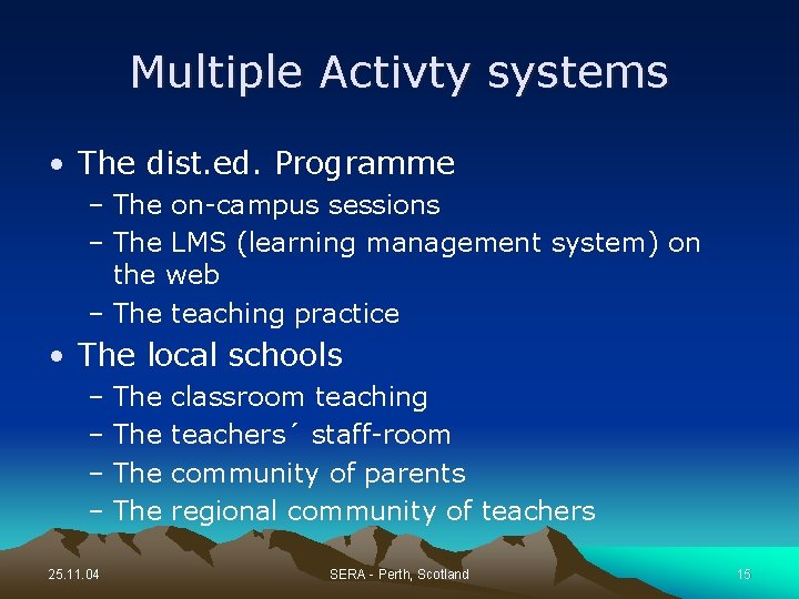 Multiple Activty systems • The dist. ed. Programme – The on-campus sessions – The
