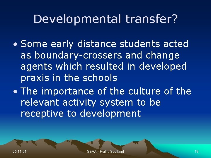 Developmental transfer? • Some early distance students acted as boundary-crossers and change agents which