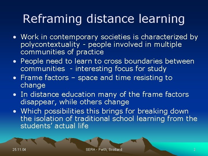 Reframing distance learning • Work in contemporary societies is characterized by polycontextuality - people