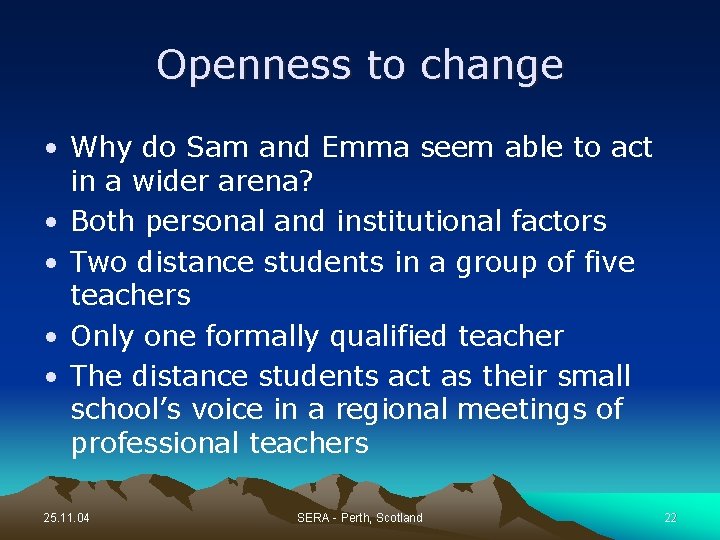 Openness to change • Why do Sam and Emma seem able to act in