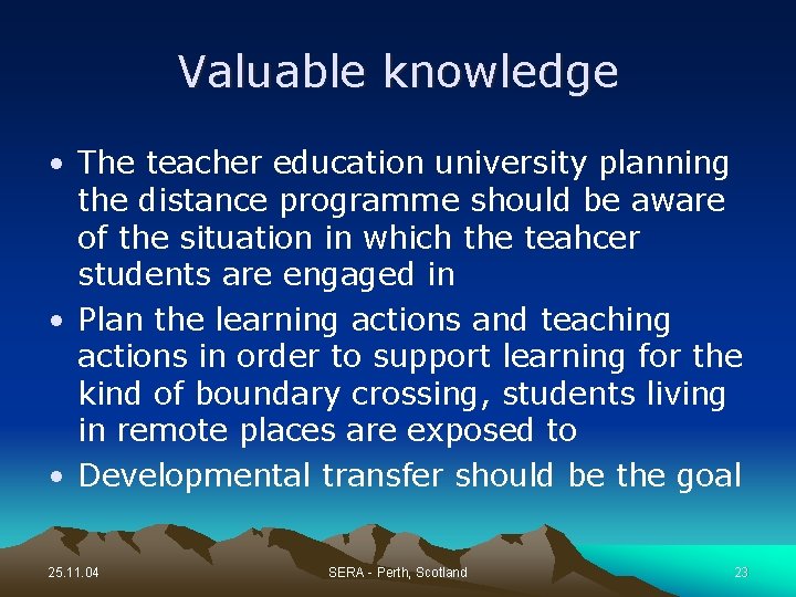 Valuable knowledge • The teacher education university planning the distance programme should be aware
