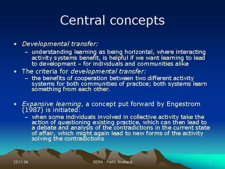 Central concepts • Developmental transfer: – understanding learning as being horizontal, where interacting activity
