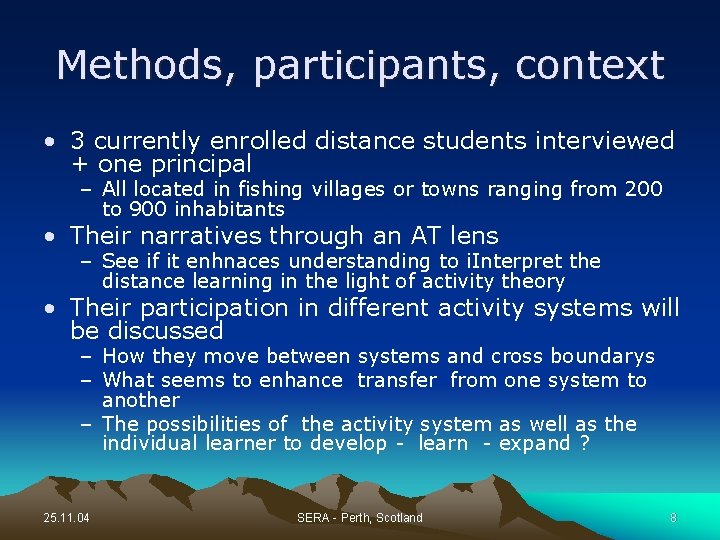 Methods, participants, context • 3 currently enrolled distance students interviewed + one principal –