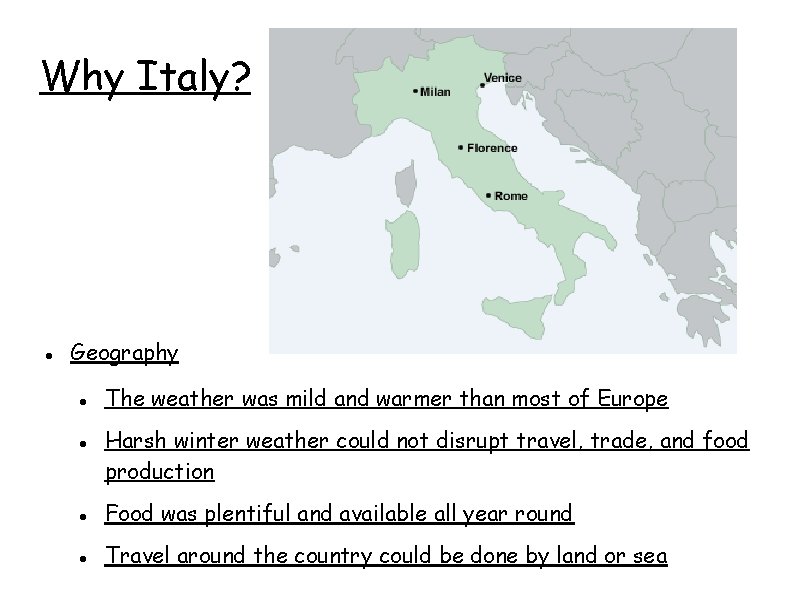 Why Italy? Geography The weather was mild and warmer than most of Europe Harsh