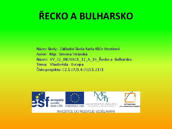 ŘECKO A BULHARSKO Název školy: Základní škola Karla Klíče Hostinné Autor: Mgr. Simona Stránská