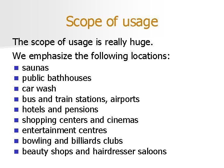 Scope of usage The scope of usage is really huge. We emphasize the following