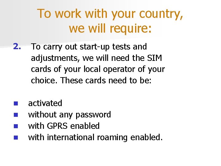 To work with your country, we will require: 2. n n To carry out