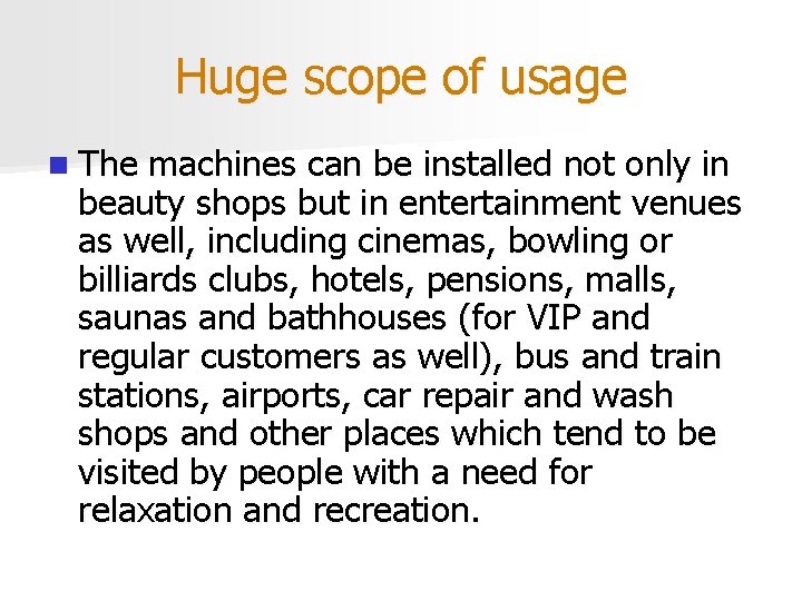 Huge scope of usage n The machines can be installed not only in beauty