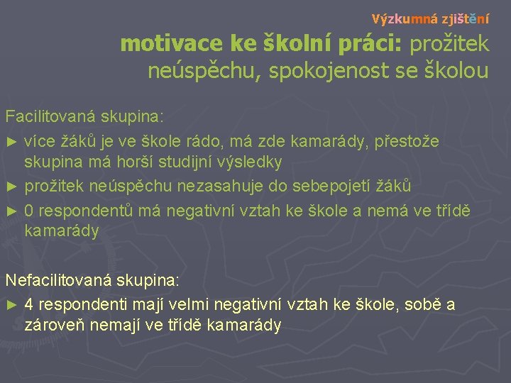 Výzkumná zjištění motivace ke školní práci: prožitek neúspěchu, spokojenost se školou Facilitovaná skupina: ►