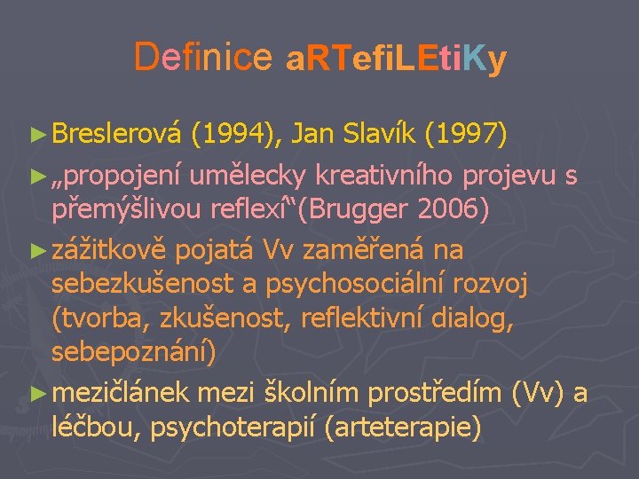 Definice a. RTefi. LEti. Ky ► Breslerová (1994), Jan Slavík (1997) ► „propojení umělecky