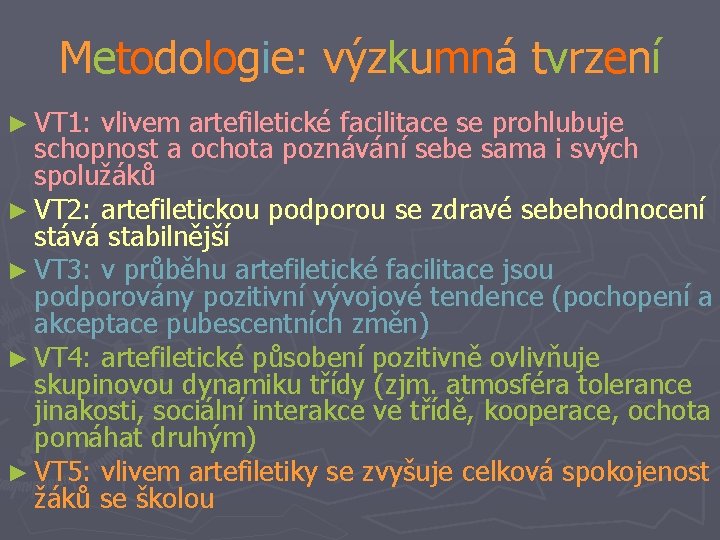 Metodologie: výzkumná tvrzení ► VT 1: vlivem artefiletické facilitace se prohlubuje schopnost a ochota