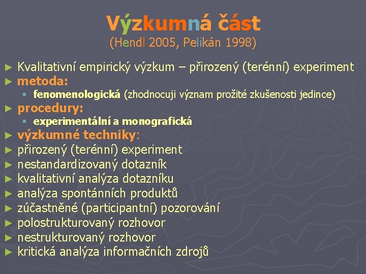 Výzkumná část (Hendl 2005, Pelikán 1998) ► ► Kvalitativní empirický výzkum – přirozený (terénní)