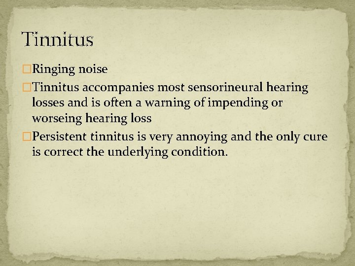 Tinnitus �Ringing noise �Tinnitus accompanies most sensorineural hearing losses and is often a warning