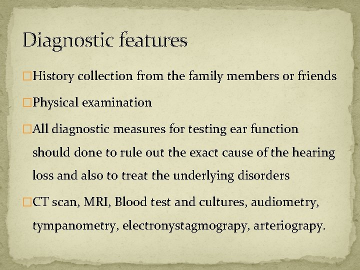 Diagnostic features �History collection from the family members or friends �Physical examination �All diagnostic