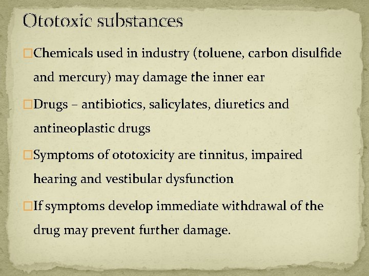 Ototoxic substances �Chemicals used in industry (toluene, carbon disulfide and mercury) may damage the