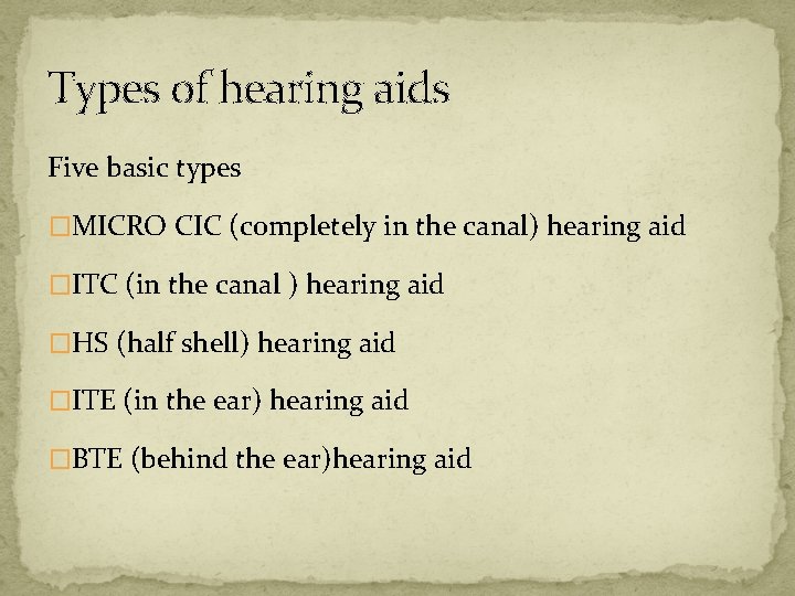 Types of hearing aids Five basic types �MICRO CIC (completely in the canal) hearing